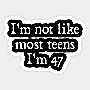 I'm Not Like Most Teens I'm 47 Sticker